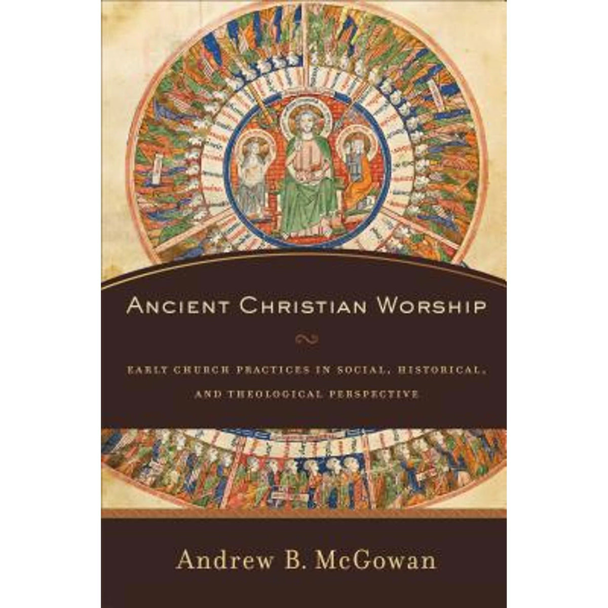 Pre-Owned Ancient Christian Worship: Early Church Practices in Sizeocial, Historical, and Theological Perspective (Hardcover) by Andrew B. Mcgowan